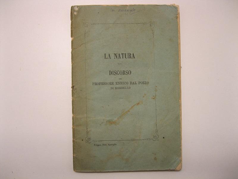 La natura.    Per l'inaugurazione dell'anno scolastico 1869 - 70,  nella libera Università di Perugia Discorso del professore Enrico Dal Pozzo Di Mombello